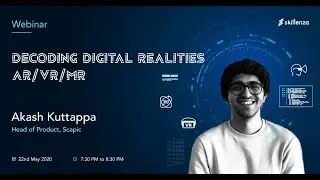 Decoding Digital Realities - AR/VR/MR by Akash Kuttappa, Head of Product at Scapic