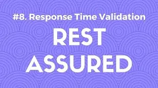 #8. Response Time Validation in Rest Assured - API Automation Testing