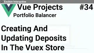 Creating And Updating Deposits In The Vuex Store #34 - Vue Projects