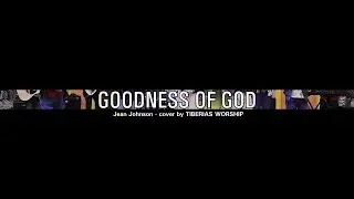 GOODNESS OF GOD - Jenn Johnson // Cover by Tiberias Worship