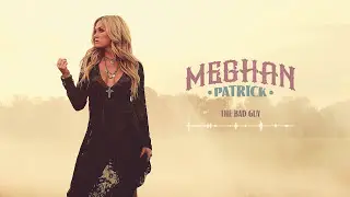Meghan Patrick -The Bad Guy (Audio)
