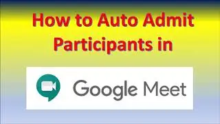How to Auto Admit Participants into Google Meet