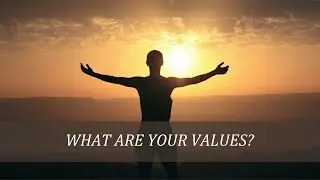 WHAT ARE YOUR VALUES?