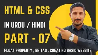 HTML & CSS Part 7 |  Float Property, BR Tag , & Creating Basic Website Layout | Yazdan Haider | 2023