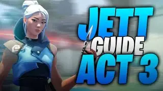 The ONLY Jett Guide You'll EVER Need | UPDATED ACT 3 2020 - VALORANT