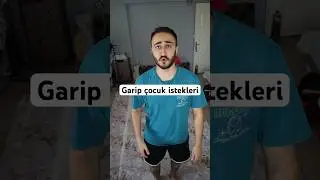 Çocukların garip istekleri