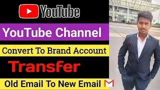 Convert YouTube Brand | Brand Account Kaise Banaye | Youtube Account Transfer Another Gmail Account