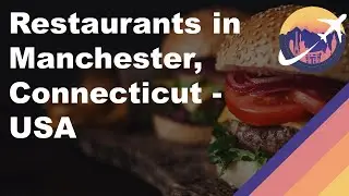 Restaurants in Manchester, Connecticut - USA