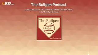 43 Years Later | Games 1 & 2 Yankees at Dodgers 2024 World Series - #064 The Bullpen Podcast