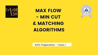 Maximum Flow - Minimum Cut Algorithms || Matching Algorithms [ ICPC Preparation ]