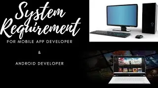 Mobile App Developer's PC/Laptop  Requirement  like Ram, Processor,ssd,etc