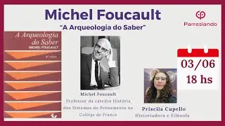 Michel Foucault “A Arqueologia do Saber” - Priscila Cupello