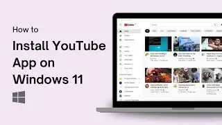 How to Install YouTube App on Windows 11