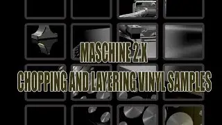 Maschine 2.X How to Chop and Layer Vinyl Samples to Build Custom Drum Kits