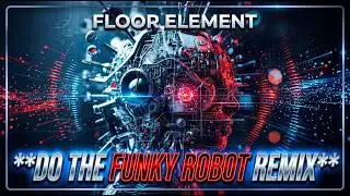 Floor Element   Do The Funky Robot Remix Official Audio