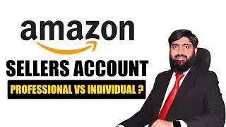 Amazon Sellers Account | Professional VS Individual | Mirza Muhammad Arslan | Amazon