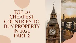 Top 10 Cheapest Countries To Buy Property In 2021 Part 2 | Living Abroad | Buying a House 