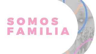 Somos Familia | DOM 11 AM