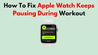 How To Fix Apple Watch Keeps Pausing During Workout