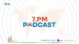 DNA 7 PM Podcast