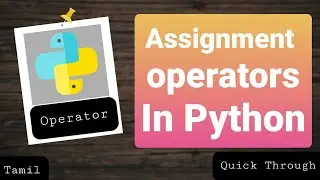 assignment operator in python (tamil) | tamil p-10.2 | Quick Through