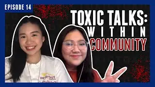 Toxic Talks: WITHIN COMMUNITY | Ft. Aria | Episode 14