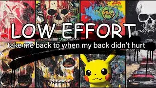 Low Effort - take me back to when my back didn't hurt (FULL ALBUM STREAM)