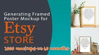 Generating Framed Poster Mockups for Etsy Store | Full walkthrough creating 2000 Mockup |Bulk Mockup
