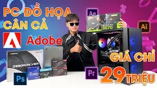 PC làm đồ họa, chiến game giá 29tr sẽ gồm những gì ?