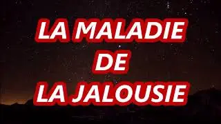 LA MALADIE DE LA JALOUSIE EN ISLAM Qu'Allah nous préserve de cette maladie