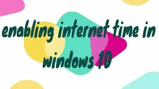 Enabling Local/Internet Time in Windows 10