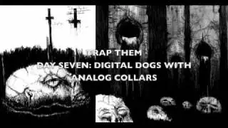 Trap Them - Day Seven: Digital Dogs With Analog Collars