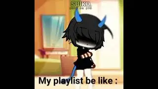 my playlist be like : #trend #gachalife #gachameme #gacha #gachatrendtiktok #glm