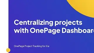 Centralizing Projects with OnePage Dashboard | Onepage Project Tracking for Jira