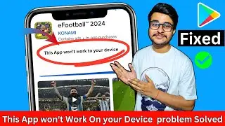 fix this app won't work for your device play store |  this app won't work for your device playstore