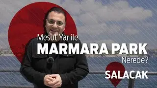 Mesut Yar ile Marmara Park Nerede? - Salacak