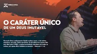 O caráter único de um Deus imutável - Jefferson Morais