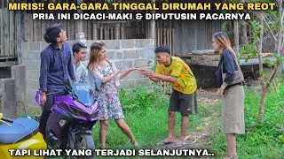 MIRIS‼️GARA-GARA TINGGAL DIRUMAH REOT, PRIA INI DICACI-MAKI & DIPUTUSIN PACARNYA!! tapi ternyata..