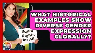 What Historical Examples Show Diverse Gender Expression Globally? - Living LGBTQ