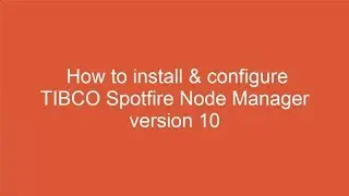 Spotfire 10: How to install & configure TIBCO Spotfire Node Manager