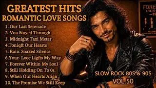  Greatest Hits Love Songs | Our Last Serenade | Slow Rock 70s,80s,90s,Vol.50, 🎸