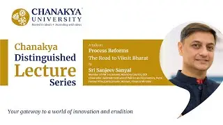 Policy Reforms That Drive Real Change | Chanakya Distinguished Lecture Series | Sri Sanjeev Sanyal
