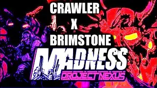 Crawler X Brimstone | Madness Project nexus mashup