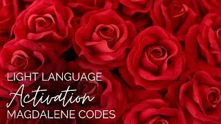 Magdalene Codes | Light Language Activation