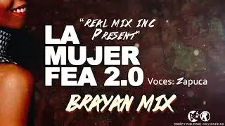 Brayan Mix - La Mujer Fea 2.0 (Real Mix Inc)