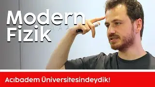 Yüz Yüze Modern Fizik Dersi - Acıbadem Üniversitesi - Ertan Sinan Şahin