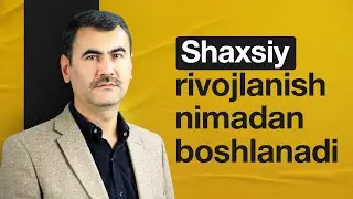 Shaxsiy rivojlanish nimadan boshlanadi? Qudrat Abdurahimov