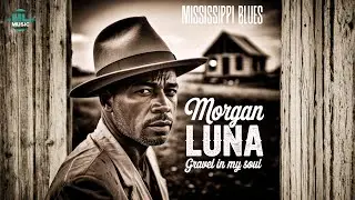 Mississippi Blues Music - Gravel in My Soul - Morgan Luna