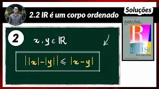 Análise Real | Soluções - 2.2.2 | |x| − |y| | ≤ |x − y| - R é um corpo ordenado