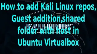 How to  add Kali Linux repos,Guest addition  and share folder with host in ubuntu virtualbox(Easy)